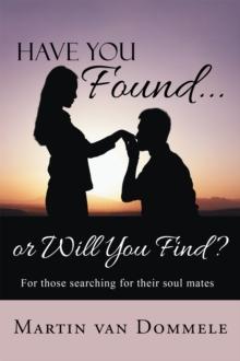 Have You Found... or Will You Find? : For Those Searching for Their Soul Mates