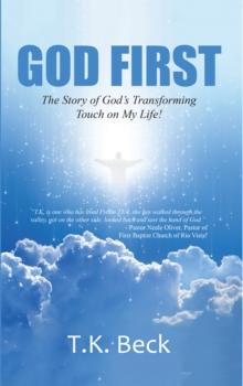 God First : The Story of God's Transforming Touch on My Life!