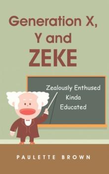 Generation X, Y and Zeke : Zealously Enthused Kinda Educated