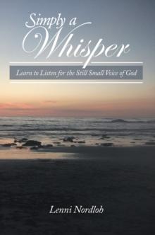 Simply a Whisper : Learn to Listen for the Still Small Voice of God