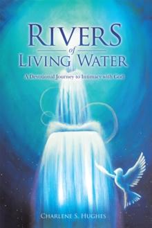 Rivers of Living Water : A Devotional Journey to Intimacy with God