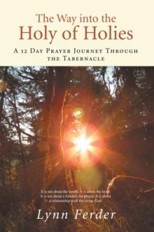 The Way into the Holy of Holies : A 12 Day Prayer Journey Through the Tabernacle