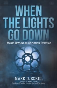 When the Lights Go Down : Movie Review as Christian Practice