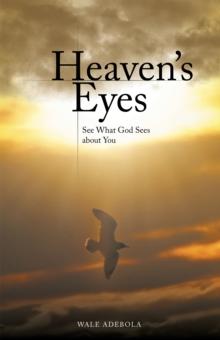 Heaven's Eyes : See What God Sees About You