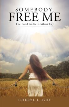 Somebody, Free Me : The Food Addict'S Silent Cry