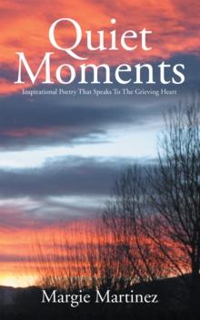 Quiet Moments : Inspirational Poetry That Speaks to the Grieving Heart