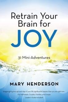 Retrain Your Brain for Joy : 31 Mini-Adventures