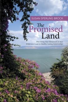 The Promised Land : How Doing Your Homework in Your Wilderness Leads to Healthy, Lasting Relationships