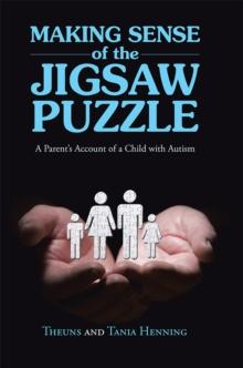 Making Sense of the Jigsaw Puzzle : A Parent'S Account of a Child with Autism