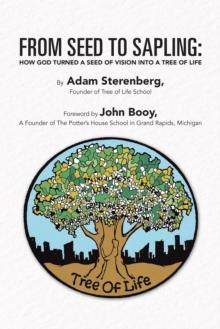 From Seed to Sapling : How God Turned a Seed of Vision into a Tree of Life