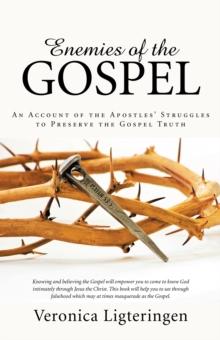 Enemies of the Gospel : An Account of the Apostles' Struggles to Preserve the Gospel Truth