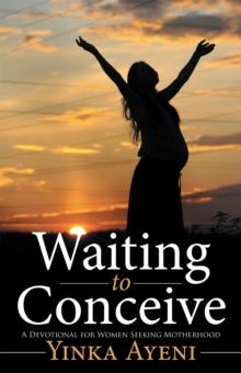 Waiting to Conceive : A Devotional for Women Seeking Motherhood