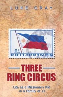 Three Ring Circus : Life as a Missionary Kid in a Family of 11