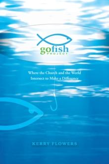 The Go Fish Project : Where the Church and the World Intersect to Make a Difference