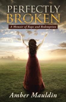 Perfectly Broken : A Memoir of Rape and Redemption