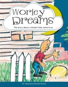 Worley Dreams : The Story About a Dream That Came True