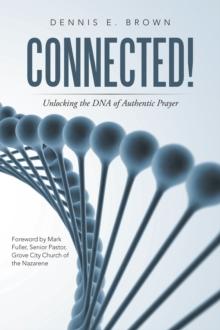 Connected! : Unlocking the Dna of Authentic Prayer