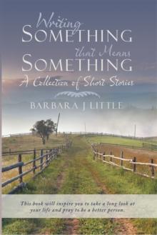 Writing Something That Means Something : A Collection of Short Stories