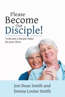 Please Become Our Disciple! : To Become a Disciple Maker for Jesus Christ