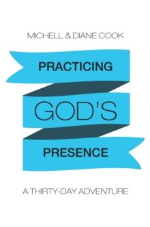 Practicing God'S Presence : A Thirty-Day Adventure