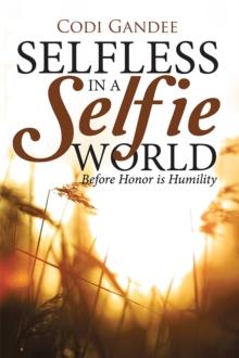 Selfless in a Selfie World : Before Honor Is Humility