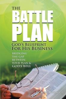 The Battle Plan: God'S Blueprint for His Business : Bridging the Gap Between Your Plan & God'S Will