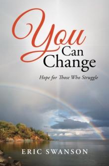 You Can Change : Hope for Those Who Struggle