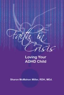 Faith in Crisis : Loving Your Adhd Child