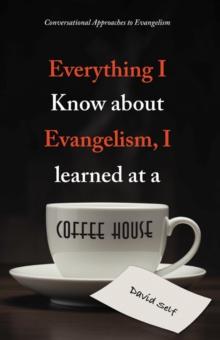 Everything I Know About Evangelism, I Learned at a Coffee House : Conversational Approaches to Evangelism