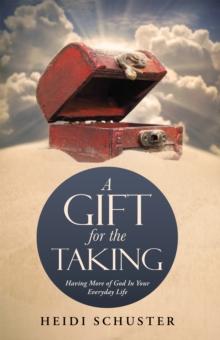 A Gift for the Taking : Having More of God  in Your  Everyday Life