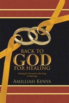 Back to God for Healing : Healing for the Leprosy-Like Sting in Marriage