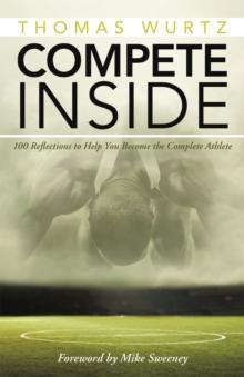 Compete Inside : 100 Reflections to Help You Become the Complete Athlete