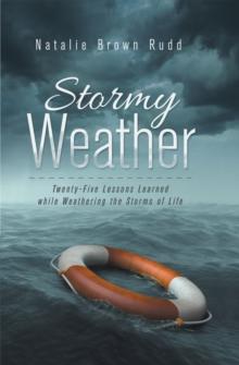 Stormy Weather : Twenty-Five Lessons Learned While Weathering the Storms of Life