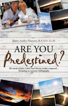 Are You Predestined? : The Words of John Calvin and Martin Luther Compared...Including an Extensive Bibliography