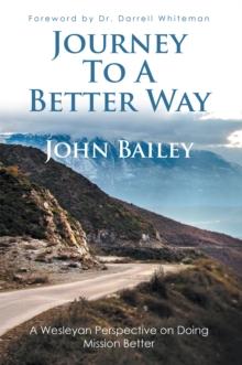 Journey to a Better Way : A Wesleyan Perspective on Doing Mission Better