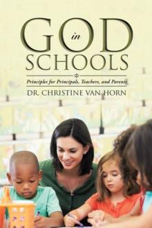 God in Schools : Principles for Principals, Teachers, and Parents