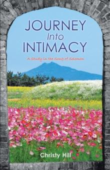 Journey into Intimacy : A Study in the Song of Solomon