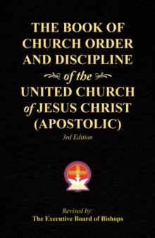 The Book of Church Order and Discipline of the United Church of Jesus Christ (Apostolic) : 3Rd Edition