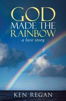 God Made the Rainbow : A Love Story