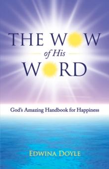 The Wow of His Word : God'S Amazing Handbook for Happiness