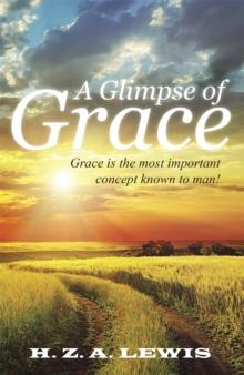 A Glimpse of Grace : Grace Is the Most Important Concept Known to Man!