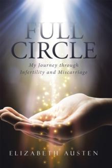 Full Circle : My Journey Through Infertility and Miscarriage