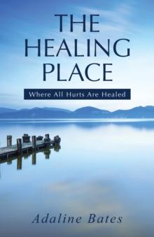 The Healing Place : Where All Hurts Are Healed