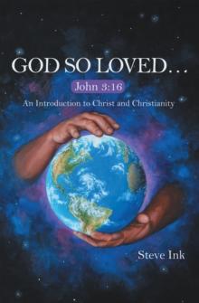 God so Loved... : John 3:16 an Introduction to Christ and Christianity