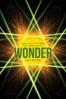 Wonder : How a Jewish Girl Went from Wondering to ...