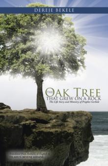 The Oak Tree That Grew on a Rock : The Life Story and Ministry of Prophet Gerbole