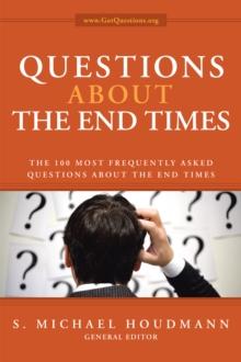 Questions About the End Times : The 100 Most Frequently Asked Questions About the End Times