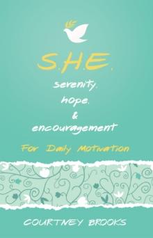 S.H.E. Serenity, Hope, & Encouragement : For Daily Motivation