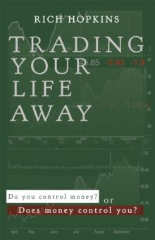 Trading Your Life Away : Do You Control Money or Does Money Control You?