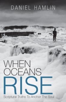 When Oceans Rise : Scriptural Truths to Anchor the Soul